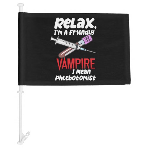 Relax Im A Friendly Vampire I Mean Phlebotomist Car Flag