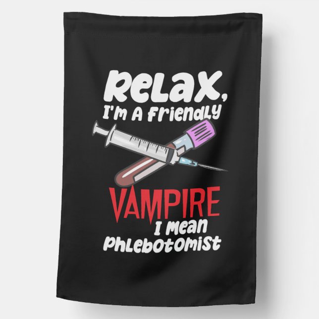 Relax, I'm A Friendly Vampire I Mean Phlebotomist House Flag (Front)