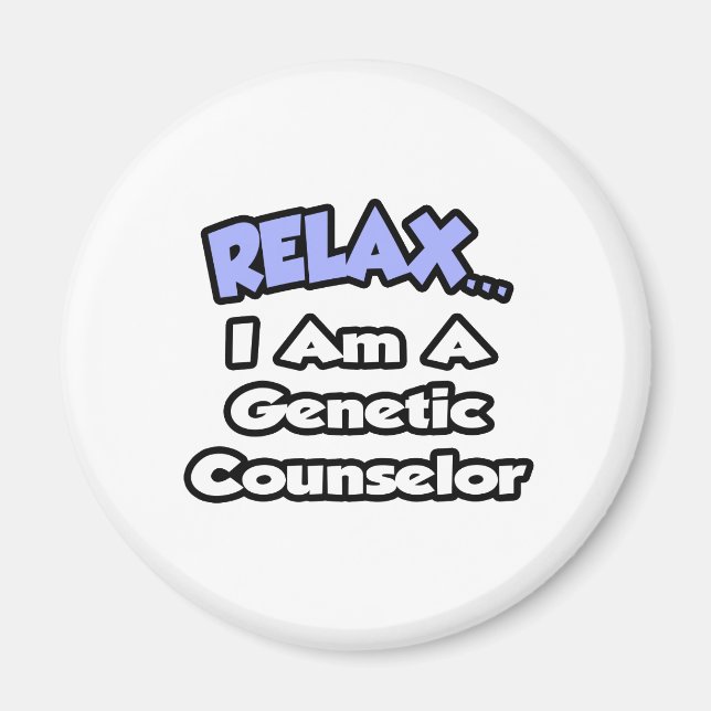 Relax...I'm A Genetic Counselor Magnet (Front)