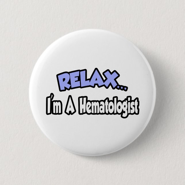 Relax...I'm A Hematologist Pinback Button (Front)