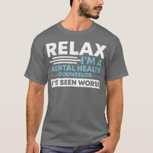Relax I'm A Mental Health Counselor Mental Health  T-Shirt