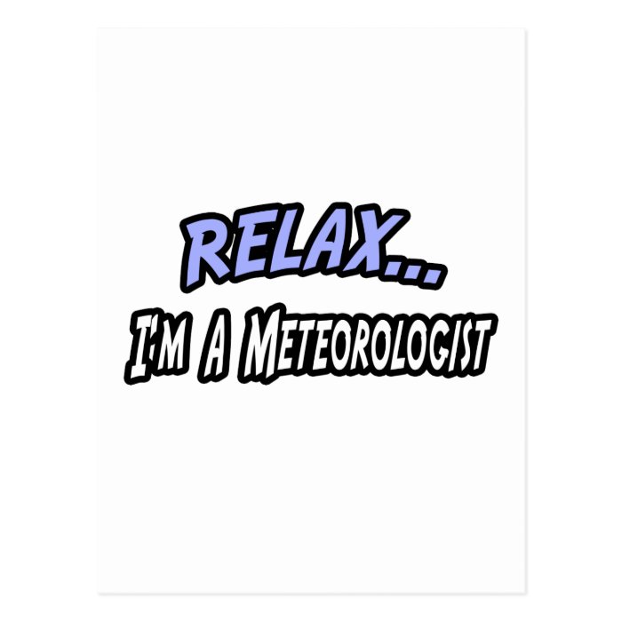 Relax, I'm a Meteorologist Postcards