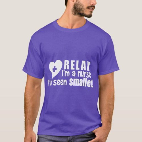 Relax Im A Nurse Ive Seen Smaller Apparel  funny T_Shirt