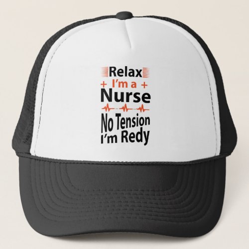 Relax Im A Nurse No Tension Im Redy Trucker Hat
