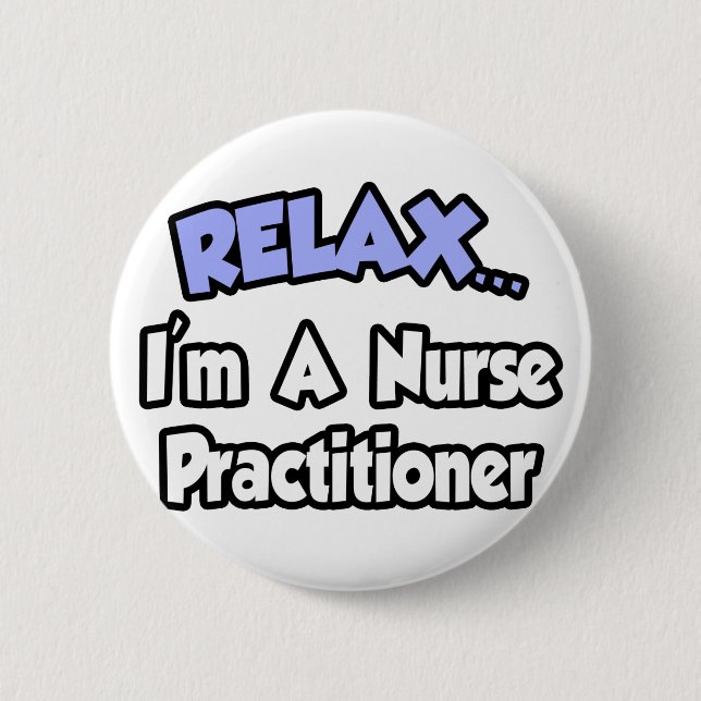 Relax...I'm A Nurse Practitioner Button (Front)