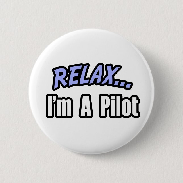 Relax, I'm A Pilot Pinback Button (Front)