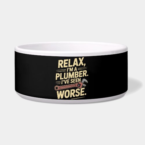 RElax I'm A Plumber - Plumber Funny  Bowl