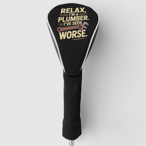 RElax I'm A Plumber - Plumber Funny  Golf Head Cover