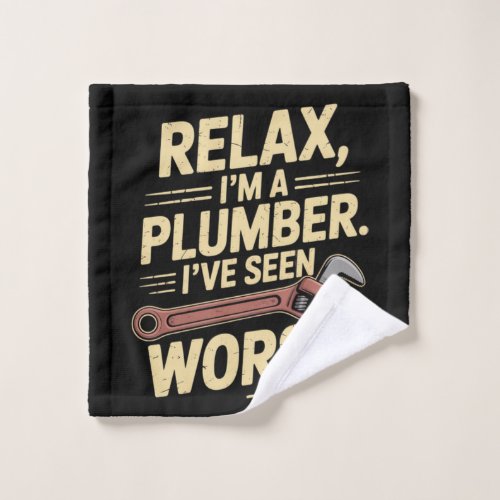 RElax I'm A Plumber - Plumber Funny  Wash Cloth