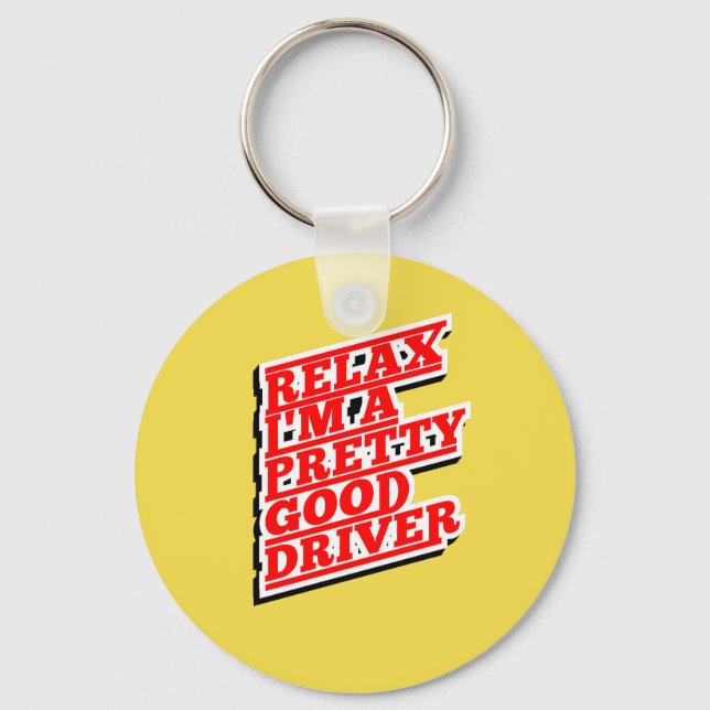 Relax I'm a pretty good driver Keychain (Front)