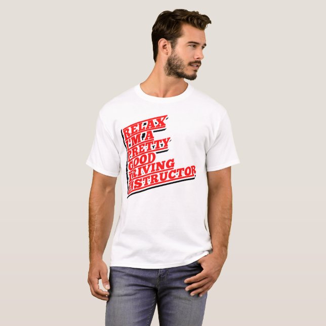 Relax I'm a pretty good Driving Instructor T-Shirt (Front Full)