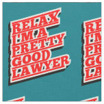 Relax I'm a pretty good lawyer Fabric