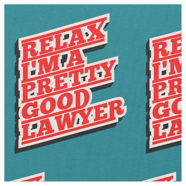 Relax I'm a pretty good lawyer Fabric (Close Up)