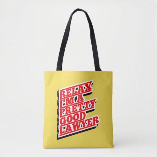 Relax Im a pretty good lawyer Tote Bag