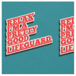Relax I'm a pretty good lifeguard Fabric