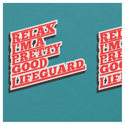 Relax I'm a pretty good lifeguard Fabric