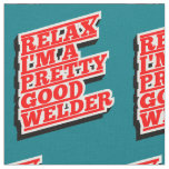 Relax I'm a pretty good welder Fabric