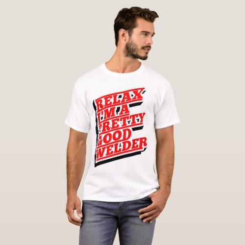 Relax Im a pretty good welder T_Shirt