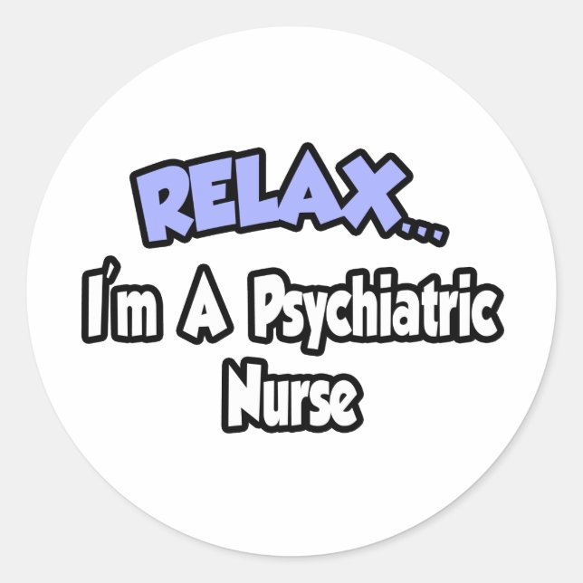 Relax...I'm A Psychiatric Nurse Classic Round Sticker (Front)