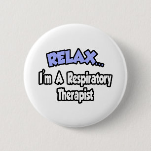Relax...I'm A Respiratory Therapist Button