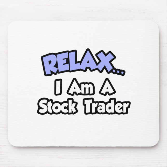 Relax...I'm A Stock Trader Mouse Pad (Front)