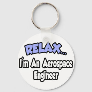 Relax...I'm An Aerospace Engineer Keychain