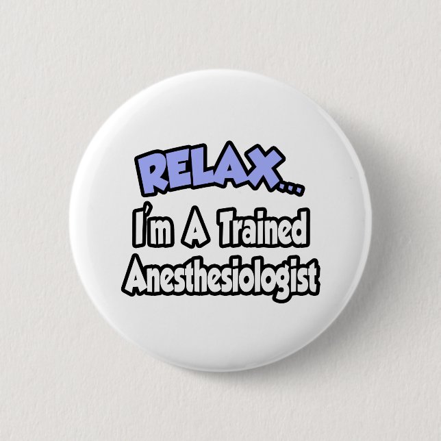 Relax...I'm An Anesthesiologist Button (Front)