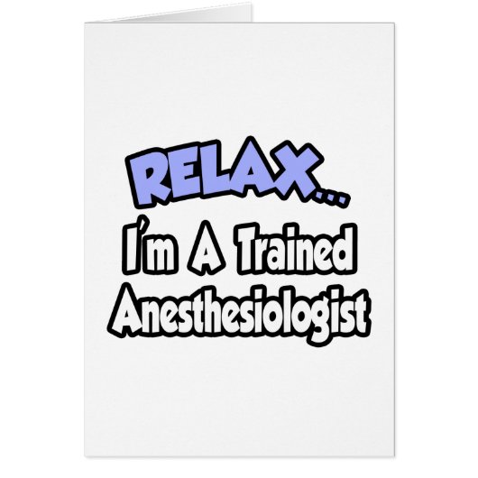 Relax...I'm An Anesthesiologist Cards (Front)