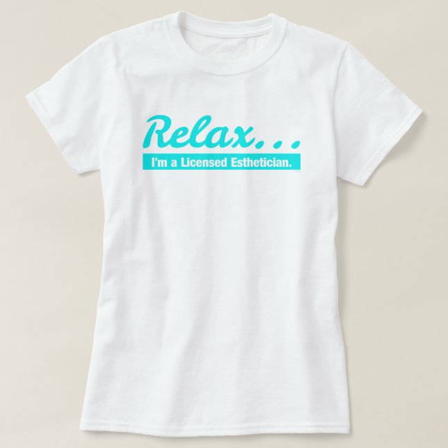 Relax... I'm an Esthetician T-Shirt (Design Front)