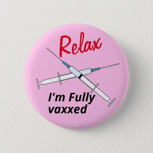Relax Im Fully Vaxxed Vaccination Button