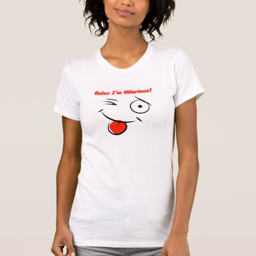 Relax Im Hilarious_Funny T_Shirt design