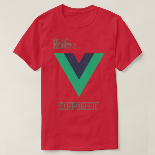 Relax Im just a Vue component T-Shirt (Design Front)