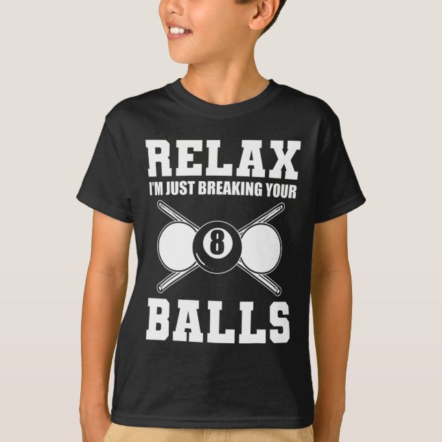Relax Im Just Breaking Your Billiards Coach  T-Shirt (Front)
