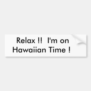 Relax !!  I'm on       Hawaiian Time ! Bumper Sticker