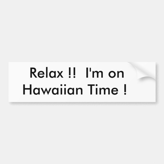 Relax !!  I'm on       Hawaiian Time ! Bumper Sticker (Front)