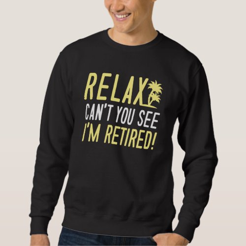Relax Im Retired Sweatshirt
