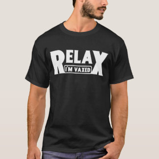 Relax I'm Vaxed Fully Vaccinated Humor Vaccine T-Shirt