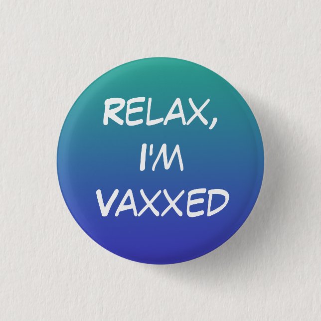 Relax, I'm Vaxxed Pin-On Button (Front)