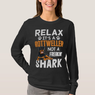 Relax It S A Rottweiler Not A Freakin Shark  Dog L T-Shirt