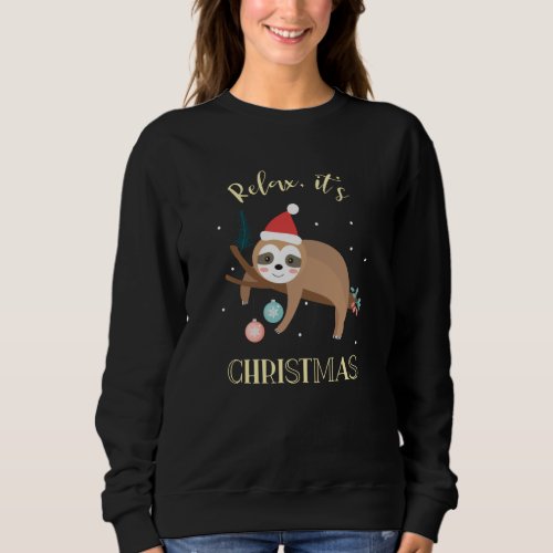 Relax Its Christmas Funny Sloth Sweatshirt
