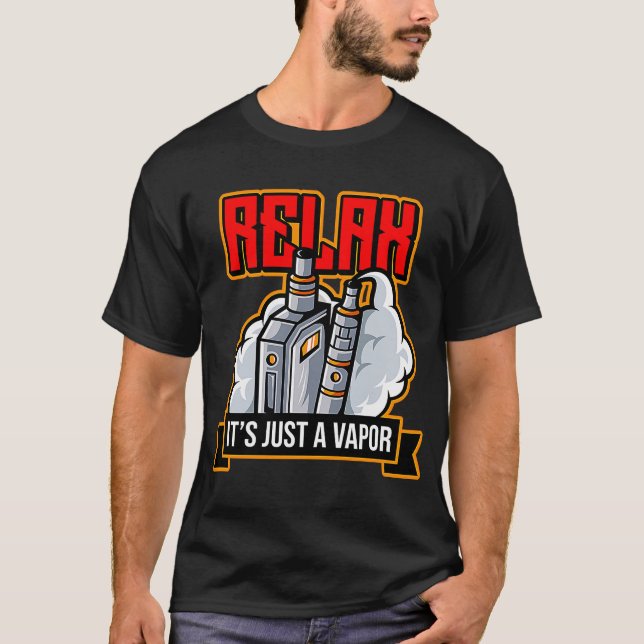 Relax It's Just Vapor Vape Electronic Cigaret T-Shirt (Front)