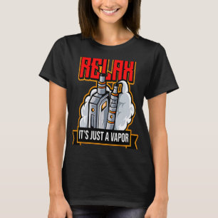 Relax It's Just Vapor Vape Electronic Cigarette T-Shirt