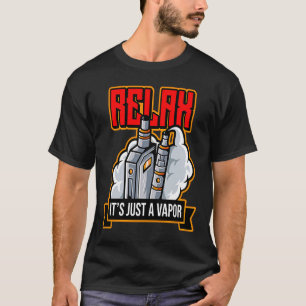 Relax It's Just Vapor Vape Electronic Cigarette T-Shirt