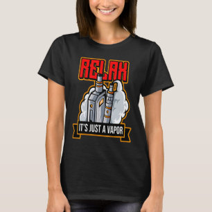 Relax It's Just Vapor Vape Electronic Cigarette T-Shirt