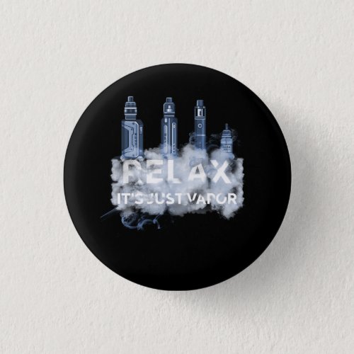 Relax Its Just Vapor Vape Electronic Cigarette Vap Button