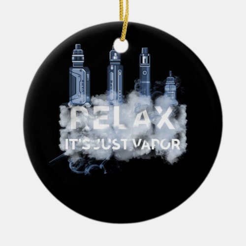 Relax Its Just Vapor Vape Electronic Cigarette Vap Ceramic Ornament