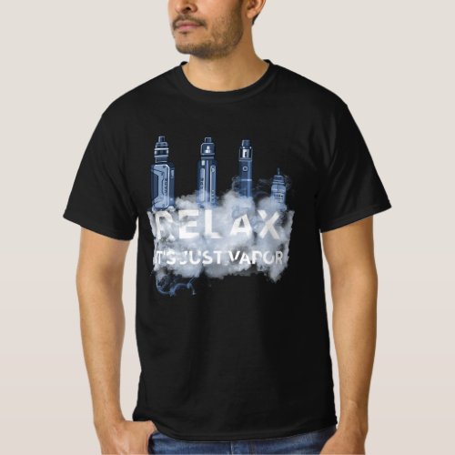 Relax Its Just Vapor Vape Electronic Cigarette Vap T_Shirt