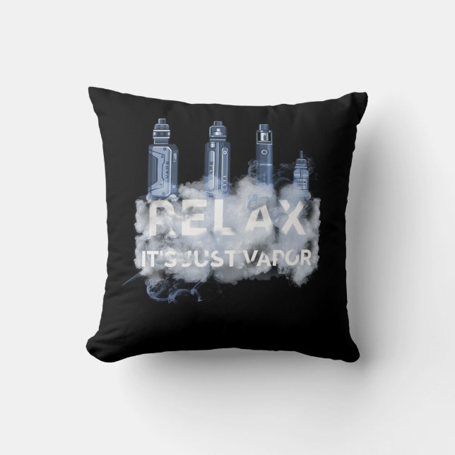 Relax Its Just Vapor Vape Electronic Cigarette Vap Throw Pillow (Front)