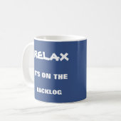 Relax, it's on the backlog mug for agile scrum fun (Front Left)