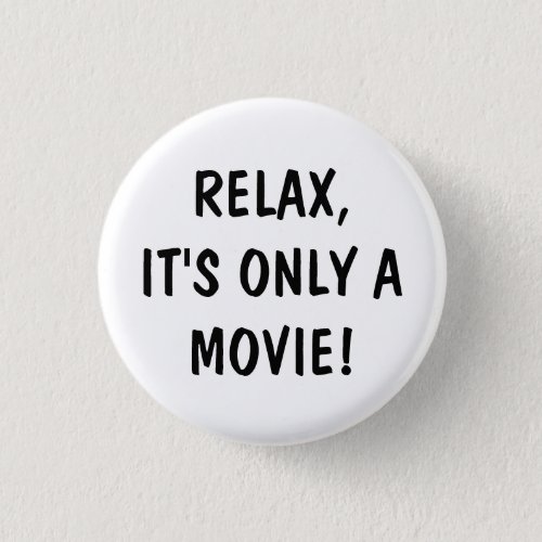 Relax Its Only A Movie _ button